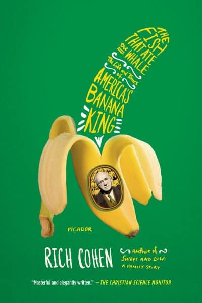 Cover of “The Fish That Ate The Whale: The Life and Times of America’s Banana King” by Rich Cohen.