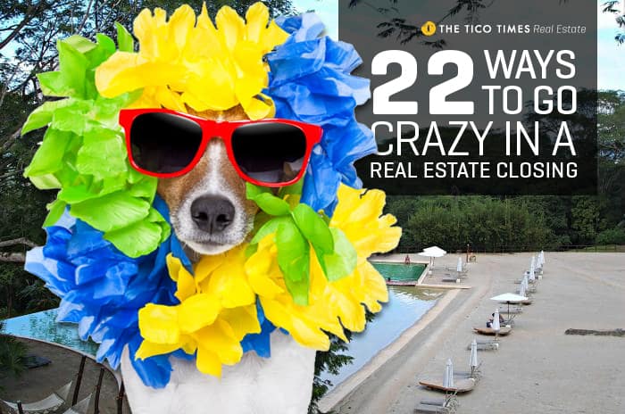 22 ways a Costa Rica Real Estate Closing can drive you crazy